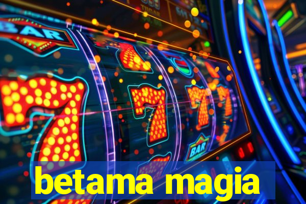 betama magia